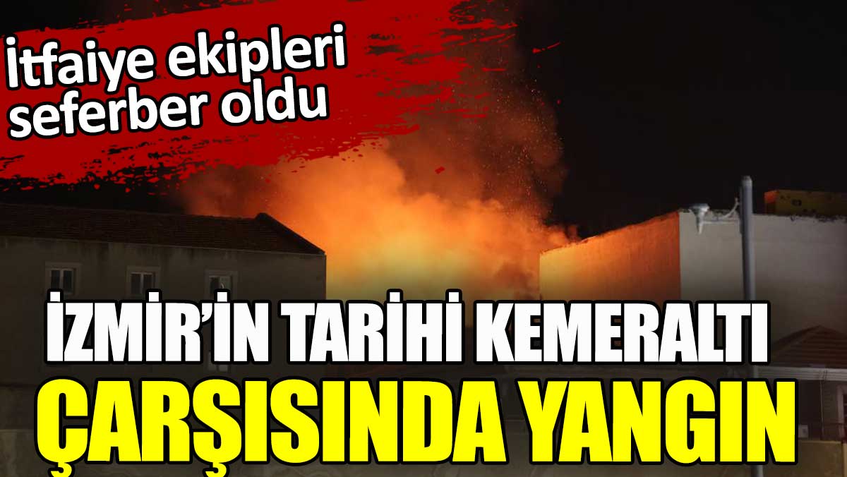 İzmir’in Tarihi Kemeraltı Çarşısı’nda yangın